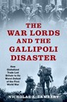 The War Lords and the Gallipoli Disaster - Nicholas A. (independent scholar Lambert - 9780197545201