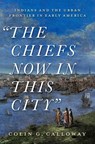 The Chiefs Now in This City - Colin G. (John Kimball Jr. 1943 Professor of History and Native American Studies Calloway - 9780197547656