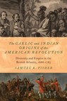 The Gaelic and Indian Origins of the American Revolution - Samuel K. (Assistant Professor of History Fisher - 9780197555842