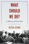 What Should We Do? - Peter (Associate Dean of Academic Affairs and Lincoln Filene Professor of Citizenship & Public Affairs Levine - 9780197570494