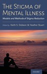 The Stigma of Mental Illness - Keith (Professor of Clinical Psychology Dobson ; Heather (Professor and Bell Canada Mental Health and Anti-stigma Research Chair Stuart - 9780197572597