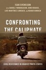 Confronting the Caliphate - Isak (Professor at the Department of Peace and Conflict Research Svensson ; Daniel (Desk Officer at the Dialogue and Peace Mediation section Finnbogason ; Dino (Research Assistant Krause ; Luis (Research Assistant Martinez Lorenzo - 9780197605608