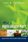 What Is Agriculture For? - Paul B. (Professor Emeritus Thompson - 9780197625750