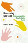 Unmaking Contact - Royona (Associate Dean and Professor of Dance and Performance Cultures Mitra - 9780197627778