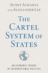 The Cartel System of States - Avidit (Professor of Political Science Acharya ; Alexander (Associate Professor of Political Science Lee - 9780197632277