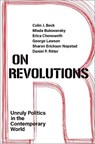 On Revolutions - Colin J. (Associate Professor of Sociology Beck ; Mlada (Professor of Government Bukovansky ; Erica (Frank Stanton Professor of the First Amendment at Harvard Kennedy School Chenoweth ; George (Professor of International Relations Lawson - 9780197638361