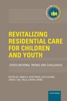 Revitalizing Residential Care for Children and Youth - James K. ( Whittaker ; Lisa ( Holmes ; Jorge Carlos ( Fernandez del Valle ; Sigrid ( James - 9780197644300