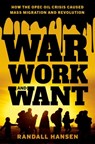 War, Work, and Want - Randall (Canada Research Chair in Global Migration Hansen - 9780197657690