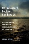 No Professor's Lectures Can Save Us - John J. (Arts and Sciences Distinguished Professor of Philosophy and American Studies Stuhr - 9780197664629