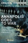 Annapolis Goes to War - Craig L. (Ernest J. King Distinguished Professor of Maritime History Symonds - 9780197752678