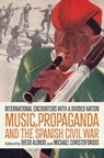 Music, Propaganda, and the Spanish Civil War - Diego (Senior Researcher Alonso ; Michael (Professor of Musicology Christoforidis - 9780197760673
