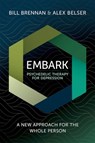 EMBARK Psychedelic Therapy for Depression - Bill (Psychologist Brennan ; Alex (Psychologist Belser - 9780197762592