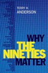 Why the Nineties Matter - Terry H. (Professor of History Anderson - 9780197763018