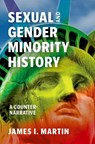 Sexual and Gender Minority History - James I. Martin - 9780197765470