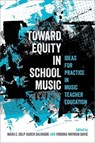 Toward Equity in School Music - Mara E. (Associate Professor of Music Teaching and Learning Culp ; Karen (Associate Professor of Music Education Salvador ; Virginia (Professor of Music Education Wayman Davis - 9780197769591