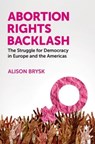 Abortion Rights Backlash - Alison (Distinguished Professor in the Department of Political Science and Global Studies Brysk - 9780197800454