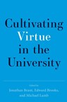 Cultivating Virtue in the University - Jonathan (Founding Director of The Oxford Character Project and a Research Fellow of Harris Manchester College Brant ; Edward (Executive Director of the Oxford Character Project Brooks ; Michael (Executive Director of the Program for Leadership and Character and Assistant Professor of Politics Lamb - 9780197807392