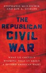 The Republican Civil War - Stephanie (Associate Fellow Muravchik ; Jon A. (Professor of American politics Shields - 9780197832226