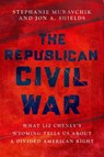 The Republican Civil War - Stephanie (Associate Fellow Muravchik ; Jon A. (Professor of American politics Shields - 9780197832233