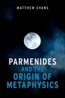 Parmenides and the Origin of Metaphysics - Matthew (Associate Professor Evans - 9780197834886