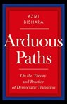 Arduous Paths: On the Theory and Practice of Democratic Transition - Azmi Bishara - 9780197851227