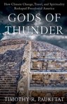 Gods of Thunder - Timothy R. (Professor of Anthropology and Medieval Studies Pauketat - 9780197860533