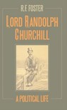 Lord Randolph Churchill - R. F. (CARROLL PROFESSOR OF IRISH HISTORY,  Carroll Professor of Irish History, University of Oxford) Foster - 9780198227564