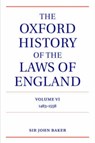 The Oxford History of the Laws of England Volume VI - SIR JOHN (DOWNING PROFESSOR OF THE LAWS OF ENGLAND,  and Fellow of St Catharine's College, Cambridge) Baker - 9780198258179