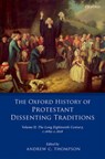 The Oxford History of Protestant Dissenting Traditions, Volume II - Andrew C. (College Lecturer in History Thompson - 9780198702245