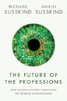 The Future of the Professions - SUSSKIND,  Richard ; Susskind, Daniel (Fellow in Economics at Balliol College, Fellow in Economics at Balliol College, University of Oxford) - 9780198713395