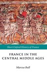 France in the Central Middle Ages - MARCUS (SENIOR LECTURER IN MEDIEVAL HISTORY,  University of Bristol) Bull - 9780198731849