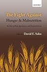The Fight Against Hunger and Malnutrition - DAVID E. (INTERNATIONAL PROFESSOR OF ECONOMICS,  Division of Nutritional Sciences and Department of Economics, Cornell University) Sahn - 9780198733201