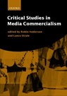 Critical Studies in Media Commercialism - ROBIN (ASSOCIATE PROFESSOR IN THE DEPARTMENT OF COMMUNICATION AND MEDIA STUDIES,  Associate Professor in the Department of Communication and Media Studies, Fordham University) Andersen ; Lance (Associate Professor and Chair, Department of Communication and Media Studies, Associate Professor and Chai - 9780198742777