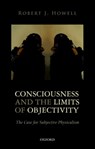 Consciousness and the Limits of Objectivity - Robert J. (Southern Methodist University) Howell - 9780198776611