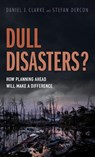 Dull Disasters? - Daniel J. (Senior Insurance Specialist Clarke ; Stefan (Professor of Economic Policy Dercon - 9780198785576