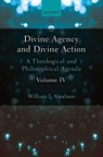 Divine Agency and Divine Action, Volume IV - WILLIAM J. (ALBERT COOK OUTLER PROFESSOR OF WESLEY STUDIES,  Albert Cook Outler Professor of Wesley Studies, Southern Methodist University) Abraham - 9780198786535