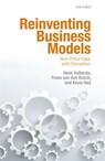 Reinventing Business Models - Henk W. (Professor of Strategic Management & Business Policy Volberda ; Frans (Emeritus Professor of Management Interfaces between Organizations and Environment van den Bosch ; Kevin (Project manager Heij - 9780198792048