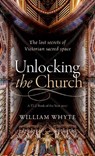 Unlocking the Church - William (Professor of Social and Architectural History and Vice President of St John's College Whyte - 9780198796169