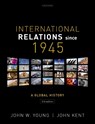 International Relations Since 1945 - John (Professor of International History W. Young ; John (Emeritus Professor Kent - 9780198807612