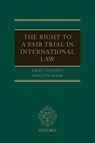 The Right to a Fair Trial in International Law - Amal (Barrister Clooney ; Philippa (Professor of Public International Law Webb - 9780198808398