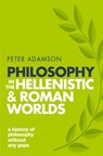 Philosophy in the Hellenistic and Roman Worlds - Peter (Professor of Late Ancient and Arabic Philosophy Adamson - 9780198818601