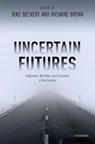 Uncertain Futures - JENS (PROFESSOR AND DIRECTOR OF THE MAX PLANCK INSTITUTE FOR THE STUDY OF SOCIETIES,  Professor and Director of the Max Planck Institute for the Study of Societies, Max Planck Institute) Beckert ; Richard (Visiting Senior Fellow, Visiting Senior Fellow, European Institute, London School of Economics - 9780198820802