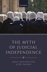 The Myth of Judicial Independence - MIKE (FOUNDING DEAN,  Founding Dean, Faculty of Law, The Chinese University of Hong Kong) McConville ; Luke (Associate Professor, Associate Professor, Faculty of Law, The Chinese University of Hong Kong) Marsh - 9780198822103