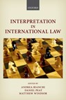 Interpretation in International Law - Andrea (Professor of Law Bianchi ; Daniel (PhD Candidate Peat ; Matthew (PhD Candidate Windsor - 9780198828716