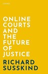 Online Courts and the Future of Justice - Richard (OBE FRSE DPhil LLB FBCS; Honorary Professor Susskind - 9780198838364