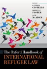 The Oxford Handbook of International Refugee Law - Cathryn (Andrew W Mellon Professor of Refugee and Migration Law Costello ; Michelle (Professor and Director of the Peter McMullin Centre on Statelessness Foster ; Jane (Scientia Professor and Director McAdam - 9780198848639