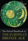 The Oxford Handbook of the European Bronze Age - Anthony (Professor of Archaeology Harding ; Harry (Chair of European Prehistory Fokkens - 9780198855071