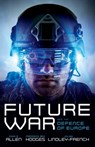 Future War and the Defence of Europe - John R. (President Allen ; Frederick Ben (Pershing Chair in Strategic Studies Hodges ; Julian (Senior Fellow Lindley-French - 9780198855835