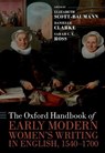 The Oxford Handbook of Early Modern Women's Writing in English, 1540-1700 - Elizabeth (Senior Lecturer in Early Modern Literature Scott-Baumann ; Danielle (Professor of English Renaissance Language and Literature Clarke ; Sarah C. E. (Associate Professor of English Ross - 9780198860631