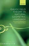 Gauge Field Theory in Natural Geometric Language - DANIEL (MATHEMATICAL PHYSICIST,  Mathematical Physicist, University of Florence) Canarutto - 9780198861492